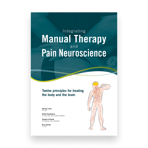 Integrating Manual Therapy and Pain Neuroscience: Twelve principles for treating the body and the brain